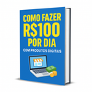 Como Fazer R$100 por Dia com Produtos Digitais